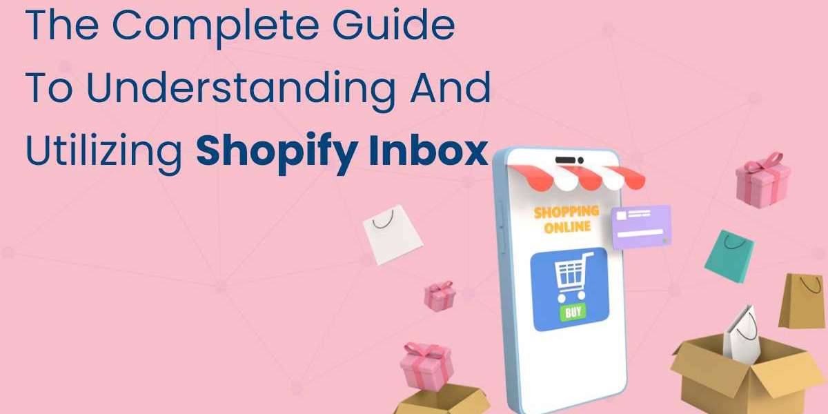 The Complete Guide to Understanding and Utilizing Shopify Inbox