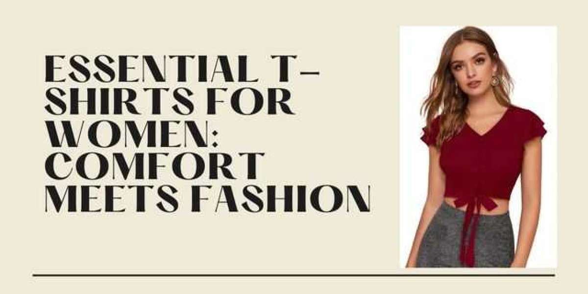 Essential T-Shirts for Women: Comfort Meets Fashion