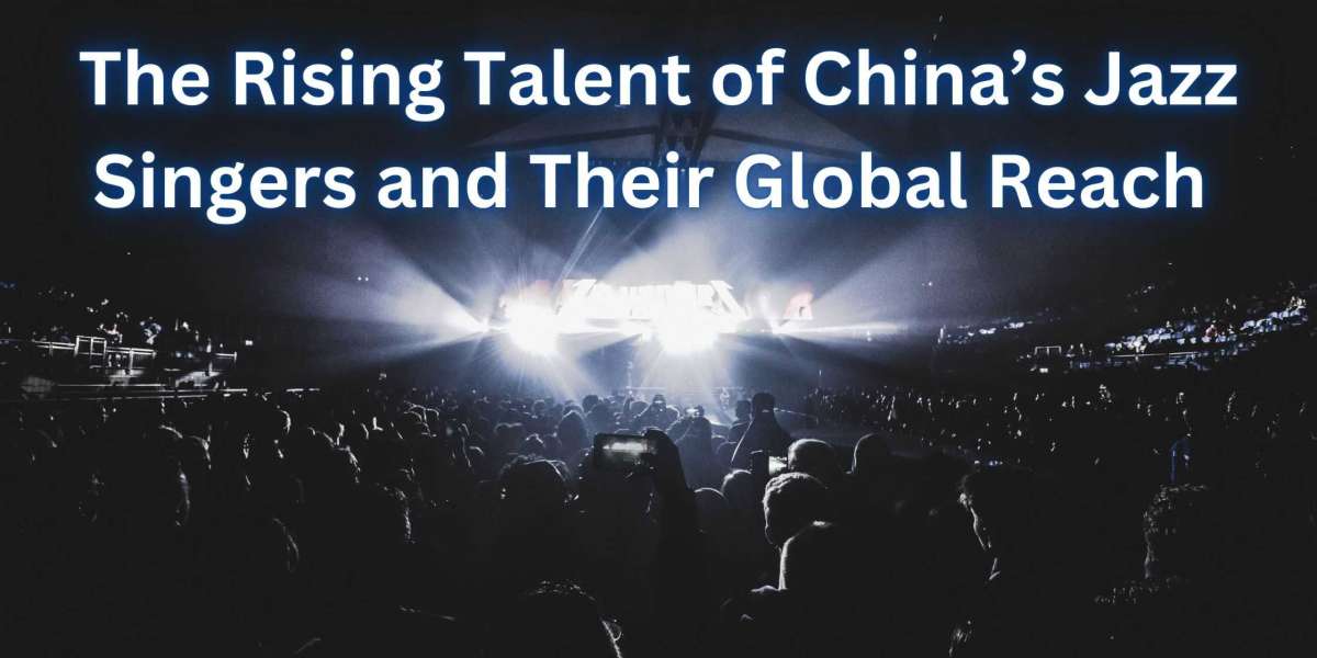 The Rising Talent of China’s Jazz Singers and Their Global Reach