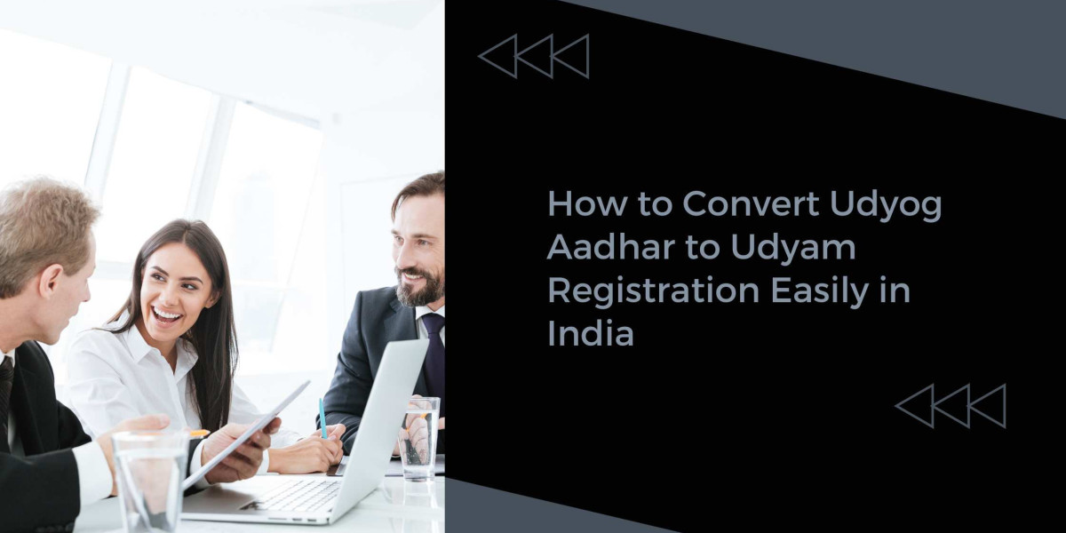 How to Convert Udyog Aadhar to Udyam Registration Easily in India?