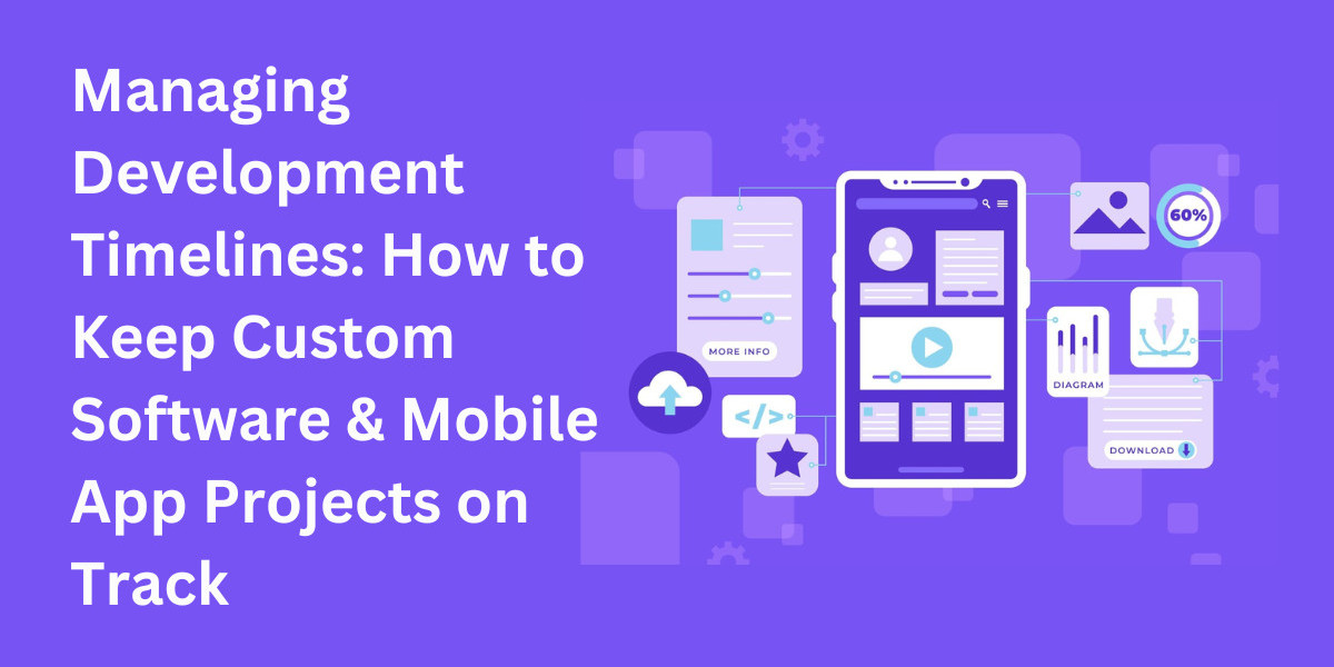 Managing Development Timelines: How to Keep Custom Software & Mobile App Projects on Track